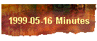 1999-05-16 Minutes